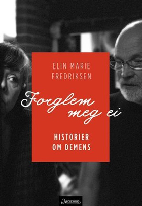 Forglem meg ei - historien om demens (ebok) av Elin Marie Fredriksen