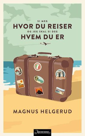 Si meg hvor du reiser og jeg skal si deg hvem du er (ebok) av Magnus Helgerud