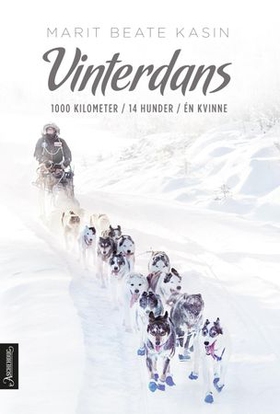 Vinterdans - 1000 kilometer. 14 hunder. Én kvinne (ebok) av Marit Beate Kasin
