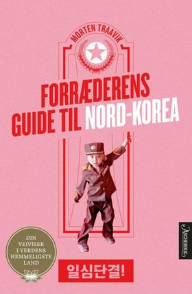Forræderens guide til Nord-Korea - din veiviser i verdens hemmeligste land (ebok) av Morten Traavik