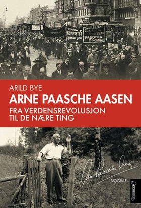 Arne Paasche Aasen - fra verdensrevolusjon til de nære ting (ebok) av Arild Bye