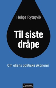 Til siste dråpe (ebok) av Helge Ryggvik