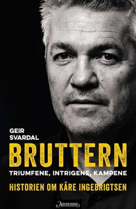 Bruttern - triumfene, intrigene og kampene - historien om Kåre Ingebrigtsen (ebok) av Geir Svardal