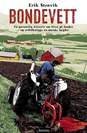 Bondevett - en personlig historie om livet på landet - og avfolkinga av norske bygder (ebok) av Erik Stenvik