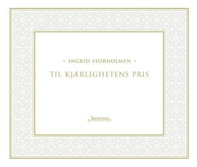 Til kjærlighetens pris (ebok) av Ingrid Storholmen
