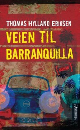 Veien til Barranquilla - roman (ebok) av Thomas Hylland Eriksen