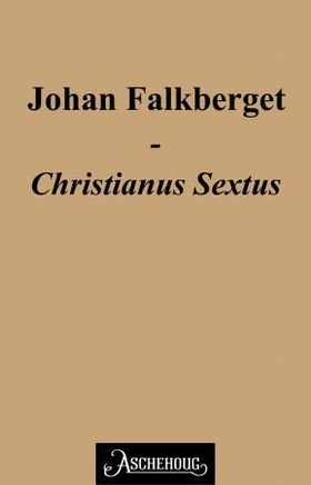 Christianus Sextus (ebok) av Johan Falkberget