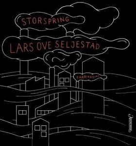 Storspring - fabrikkdikt (ebok) av Lars Ove Seljestad