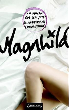 Magnhild - en roman om sex, fyll og offentlig forvaltning (ebok) av Inger Johanne Sæterbakk