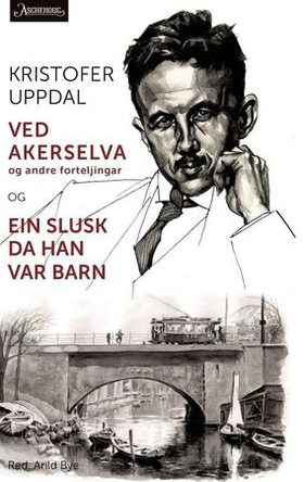 Ved Akerselva og andre forteljingar ; Ein slusk da han var barn (ebok) av Jan Erik Vold