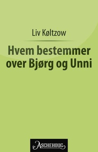 Hvem bestemmer over Bjørg og Unni? (ebok) av