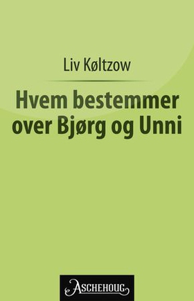 Hvem bestemmer over Bjørg og Unni? (ebok) av Liv Køltzow