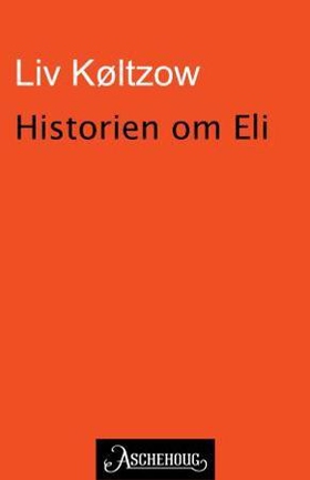 Historien om Eli (ebok) av Liv Køltzow