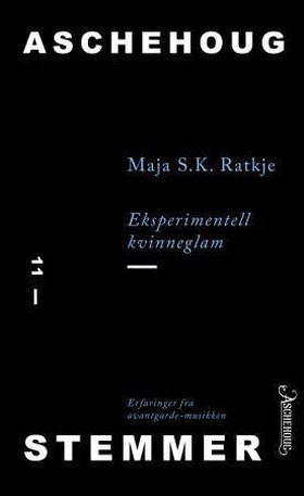 Eksperimentell kvinneglam - erfaringer fra avantgardmusikken (ebok) av Maja S. K. Ratkje