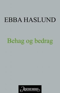 Behag og bedrag (ebok) av Ebba Haslund