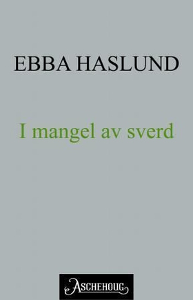 I mangel av sverd (ebok) av Ebba Haslund