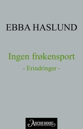 Ingen frøkensport - erfaringer (ebok) av Ebba Haslund