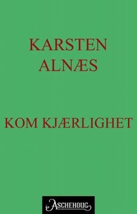 Kom kjærlighet (ebok) av Karsten Alnæs
