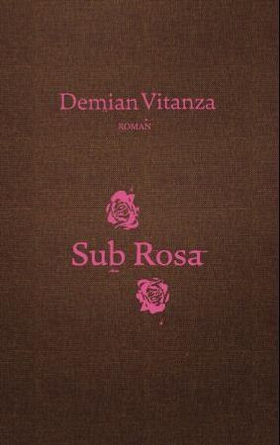 Sub rosa - roman (ebok) av Demian Vitanza