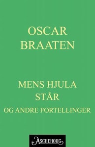 Mens hjula står (ebok) av Oskar Braaten