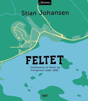 Feltet - i knehasene til Skien og Porsgrunn siden 1981 - dikt (ebok) av Stian Johansen