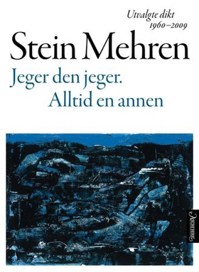 Jeger den jeger. Alltid en annen - utvalgte dikt (ebok) av Stein Mehren