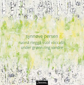 Ruoná rieggá vuol váccašit = Under grønn ring vandre : dikt - divttat (ebok) av Synnøve Persen
