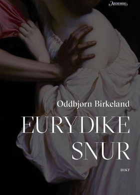 Eurydike snur - dikt (ebok) av Oddbjørn Birkeland