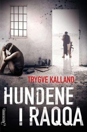 Hundene i Raqqa - thriller (ebok) av Trygve Kalland