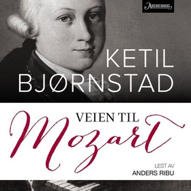 Veien til Mozart (lydbok) av Ketil Bjørnstad