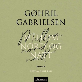 Mellom nord og natt (lydbok) av Gøhril Gabrie