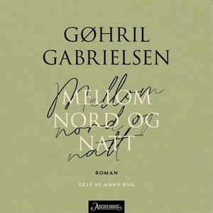 Mellom nord og natt (lydbok) av Gøhril Gabrie