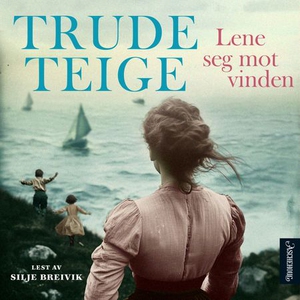 Lene seg mot vinden (lydbok) av Trude Teige