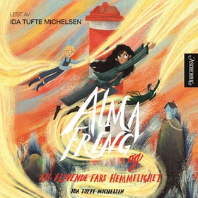 Alma Freng og en flyvende fars hemmelighet (lydbok) av Ida Tufte Michelsen