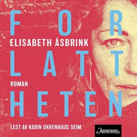 Forlattheten (lydbok) av Elisabeth Åsbrink