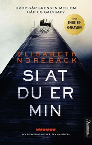 Si at du er min (ebok) av Elisabeth Norebäck