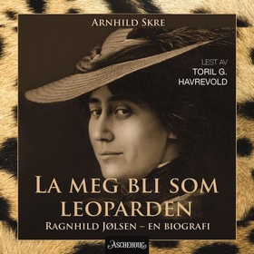 La meg bli som leoparden - Ragnhild Jølsen - en biografi (lydbok) av Arnhild Skre
