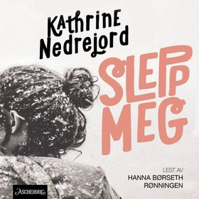 Slepp meg (lydbok) av Kathrine Nedrejord