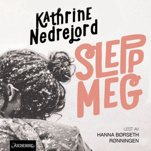 Slepp meg (lydbok) av Kathrine Nedrejord