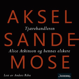 Tjærehandleren ; Alice Atkinson og hennes elskere