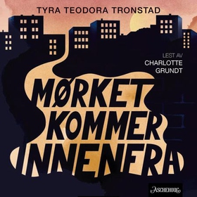 Mørket kommer innenfra (lydbok) av Tyra Teodora Tronstad