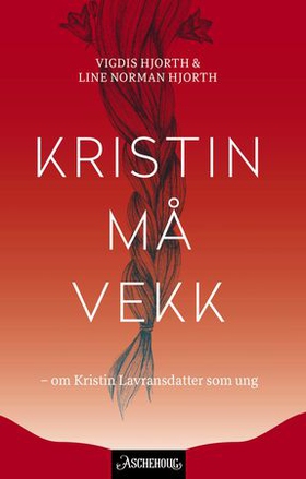 Kristin må vekk - om Kristin Lavransdatter som ung (ebok) av Vigdis Hjorth