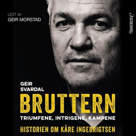 Bruttern - triumfene, intrigene og kampene - historien om Kåre Ingebrigtsen (lydbok) av Geir Svardal