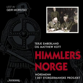 Himmlers Norge - nordmenn i det storgermanske prosjekt (lydbok) av Terje Emberland