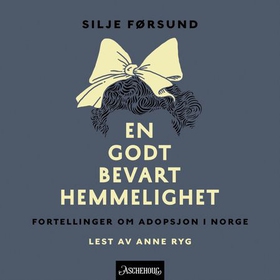 En godt bevart hemmelighet - fortellinger om adopsjon i Norge (lydbok) av Silje Førsund