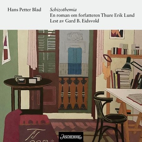Schizothemia - en roman om forfatteren Thure Erik Lund (lydbok) av Hans Petter Blad