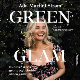 Green glam - kunsten å leve grønt og beholde stilen samtidig (lydbok) av Ada Martini Strøm