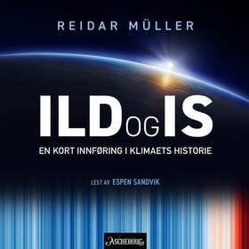 Ild og is - en kort innføring i klimaets historie (lydbok) av Reidar Müller