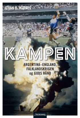 Kampen - Argentina-England, Falklandskrigen og Guds hånd (ebok) av Johan B. Mjønes