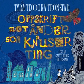 Oppskrift mot ånder som knuser ting (lydbok) av Tyra Teodora Tronstad